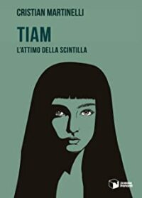 Recensione “Tiam. L’attimo della scintilla” di Cristian Martinelli