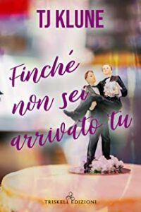 Recensione “Finché non sei arrivato tu (A prima vista Vol. 3)” di TJ Klune