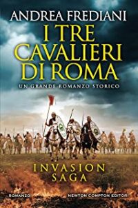 Recensione “I tre cavalieri di Roma (Invasion Saga Vol. 1)” di Andrea Frediani