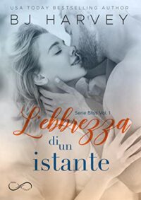 Recensione “L’ebbrezza di un istante : Serie Bliss Vol 1” di BJ Harvey