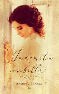 Cover reveal “Indomita e ribelle” di Sabrina Boccia