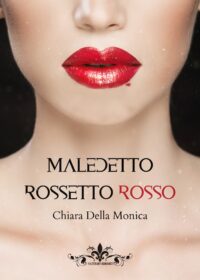 Segnalazione di uscita “Maledetto rossetto rosso” di Chiara Della Monica