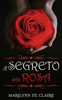 Segnalazione ““IL SEGRETO DELLA ROSA” di Marilynn St. Claire