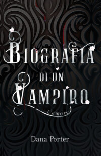 Segnalazione di uscita “Biografia di un Vampiro – L’amore” di Dana Porter