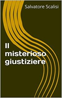 Recensione “Il misterioso giustiziere” di Salvatore Scalisi