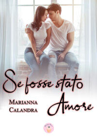 Segnalazione “Se fosse stato amore” di Marianna Calandra