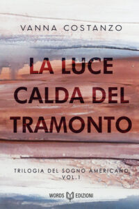 Segnalazione di uscita “La luce calda del tramonto Trilogia del sogno americano #1” di Vanna Costanzo