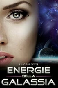 Recensione “Energie della Galassia: Racconti di fantascienza e fantasy” di Luca Rossi