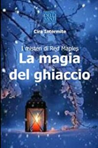 Recensione “LA MAGIA DEL GHIACCIO: I Misteri di Red Maples” di CIRA INTERMITE