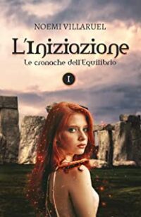 Recensione “L’Iniziazione: Le cronache dell’Equilibrio. Volume I” di Noemi Villaruel