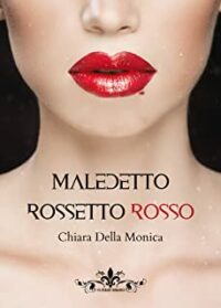 Recensione “Maledetto rossetto rosso” di Chiara Della Monica