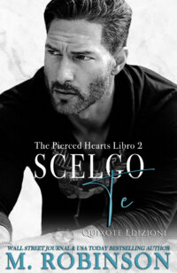 Segnalazione di Uscita “Scelgo te” – serie The Pierced Hearts #2 di M.Robinson