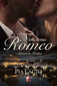 Segnalazione di uscita “Non sono Romeo – AMORI A ROMA” di Pia Lauto
