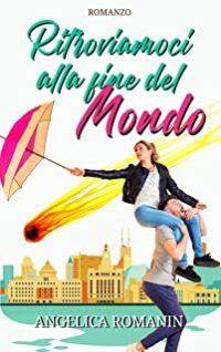 Recensione “Ritroviamoci alla fine del mondo” di Angelica Romanin