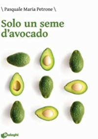 Recensione “Solo un seme d’avocado” di Pasquale Maria Petrone