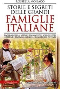 Recensione “Storie e segreti delle grandi famiglie italiane. Dagli Agnelli ai Versace, dai Manzoni agli Olivetti: fortune e protagonisti delle dinastie più potenti” di Rossella Monaco