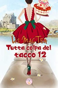 Recensione “Tutta colpa del tacco 12” di Liz Mac Tea