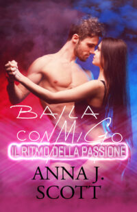 Segnalazione di uscita “BAILA CONMIGO – Il ritmo della passione” di Anna J. Scott