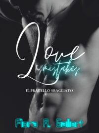 Segnalazione “LOVE MISTAKES – Il fratello sbagliato” di Flora A. Gallert