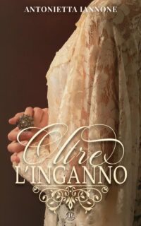 Segnalazione d’uscita “Oltre l’inganno” di Antonietta Iannone