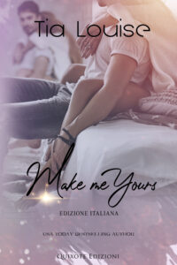 Segnalazione di Uscita “Make me Yours – Edizione Italiana” – SERIE: Believe in Love #2di  Tia Louise