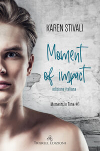 Recensione “Moment of impact – Edizione italiana” – Serie: Moments in Time #1.  di  Karen Stivali