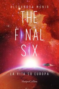 Segnalazione d’uscita “The final six – La vita su Europa” di Alexandra Monir