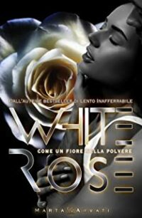 Recensione “Whiterose: Come un fiore nella polvere” di Marta Arvati