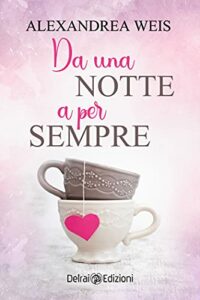 Recensione “Da una notte a per sempre” di Alexandrea Weis