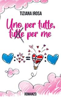 Recensione “Uno per Tutte, Tutte per Me” di Tiziana Irosa