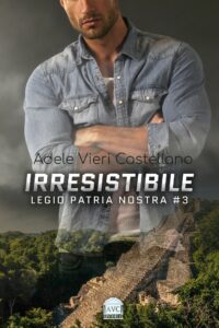 Segnalazione di uscita “Irresistibile – Legio patria nostra #3” di Adele Vieri Castellano