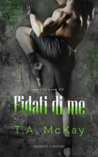 Segnalazione di Uscita “ Fidati di me” – Serie Hard to Love #2 di T.A. McKay