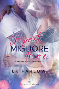 Recensione “ La parte migliore di me” Serie: A Brother’s Best Friend #3   Di LK Farlow