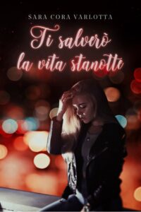 Segnalazione “Ti salverò la vita stanotte” di Sara Cora Varlotta