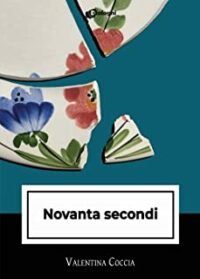 Recensione “Novanta secondi” di Valentina Coccia