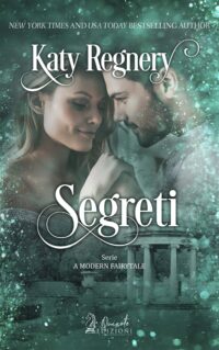 Segnalazione di uscita “Segreti” SERIE: A Modern Fairytale di Katy Regnery