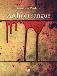 Segnalazione di uscita “Archi di sangue” di Giuseppe Pantano