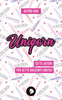 Segnalazione di uscita “Uniporn” di Autori Vari