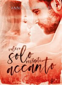 Recensione di “Volevo solo restarti accanto” di Annuccia Palmeri