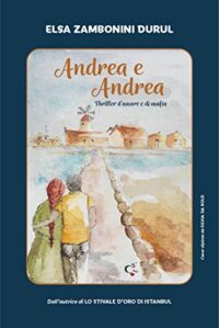 Recensione “Andrea e Andrea: Thriller d’amore e di mafia” di Elsa Zambonini Durul