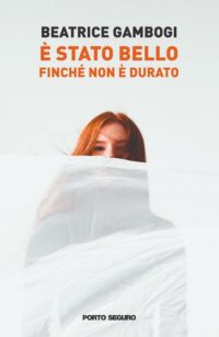 Recensione “È stato bello finché non è durato” di Beatrice Gambogi