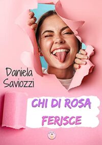 Recensione “Chi di rosa ferisce” di Daniela Saviozzi