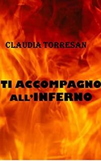 Recensione “Ti accompagno all’inferno” di Claudia Torresan