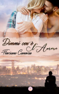 Cover reveal “Dimmi cos’è l’Amore” di Floriane Canovas