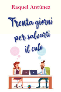 Segnalazione di uscita “Trenta giorni per salvarti il culo” di Raquel Antúnez