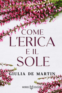 Segnalazione di uscita “Come l’Erica e il Sole” di Giulia De Martin