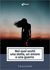 Recensione “Nei suoi occhi una stella, un amore e una guerra” di Lucilla Laconi