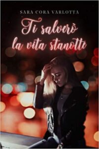 Recensione “TI SALVERO’ LA VITA STANOTTE” di SARA CORA VARLOTTA