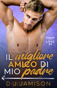 Segnalazione di uscita “Il migliore amico di mio padre” – SERIE: Thrust into love #1 di D. J. Jamison