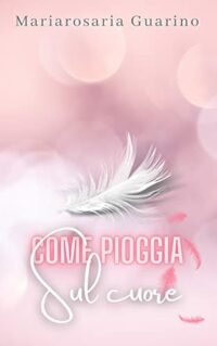 Review Tour “Come pioggia sul cuore” di Mariarosaria Guarino